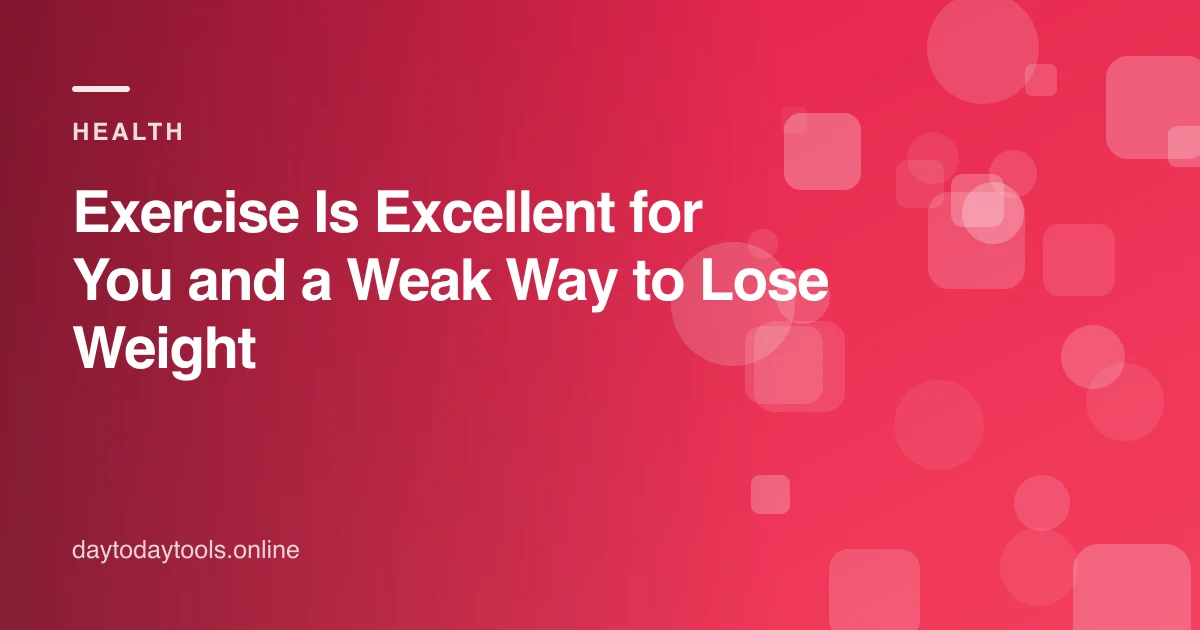 Exercise Is Excellent for You and a Weak Way to Lose Weight