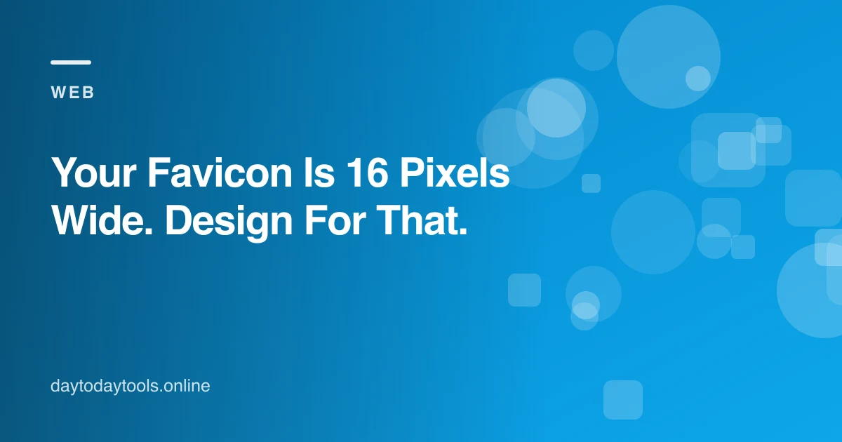 Your Favicon Is 16 Pixels Wide. Design For That.