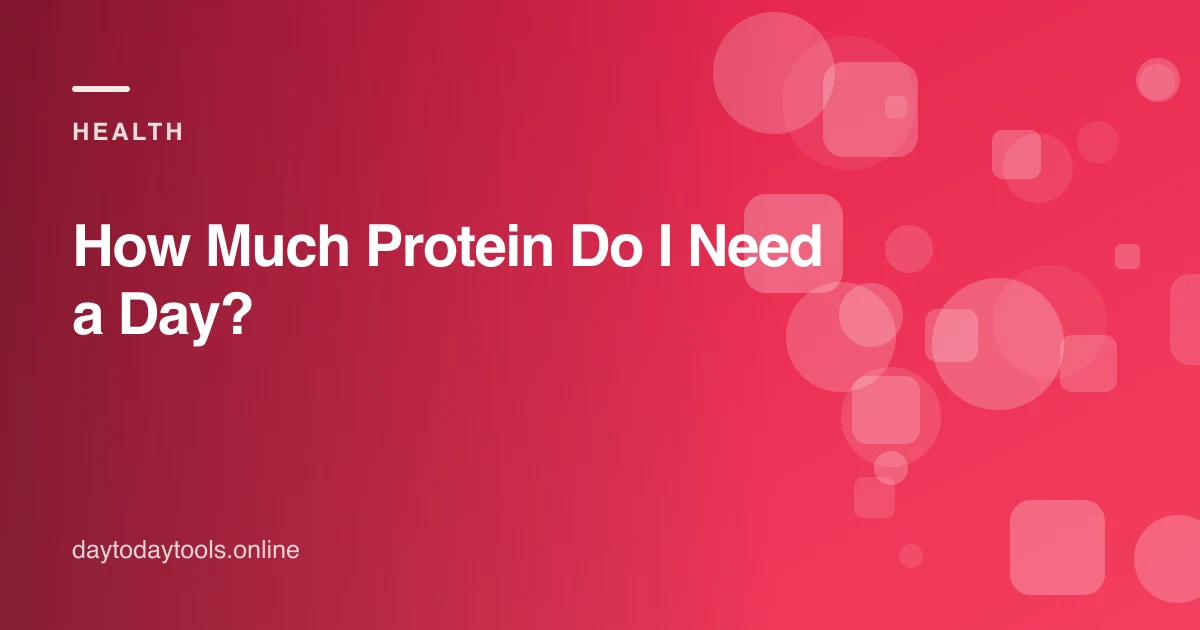 How Much Protein Do I Need a Day?