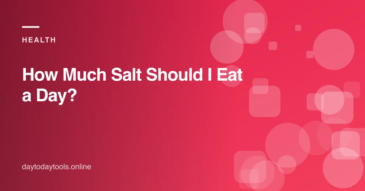 How Much Salt Should I Eat a Day?