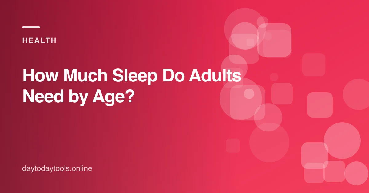 How Much Sleep Do Adults Need by Age?