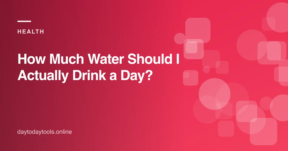 How Much Water Should I Actually Drink a Day?