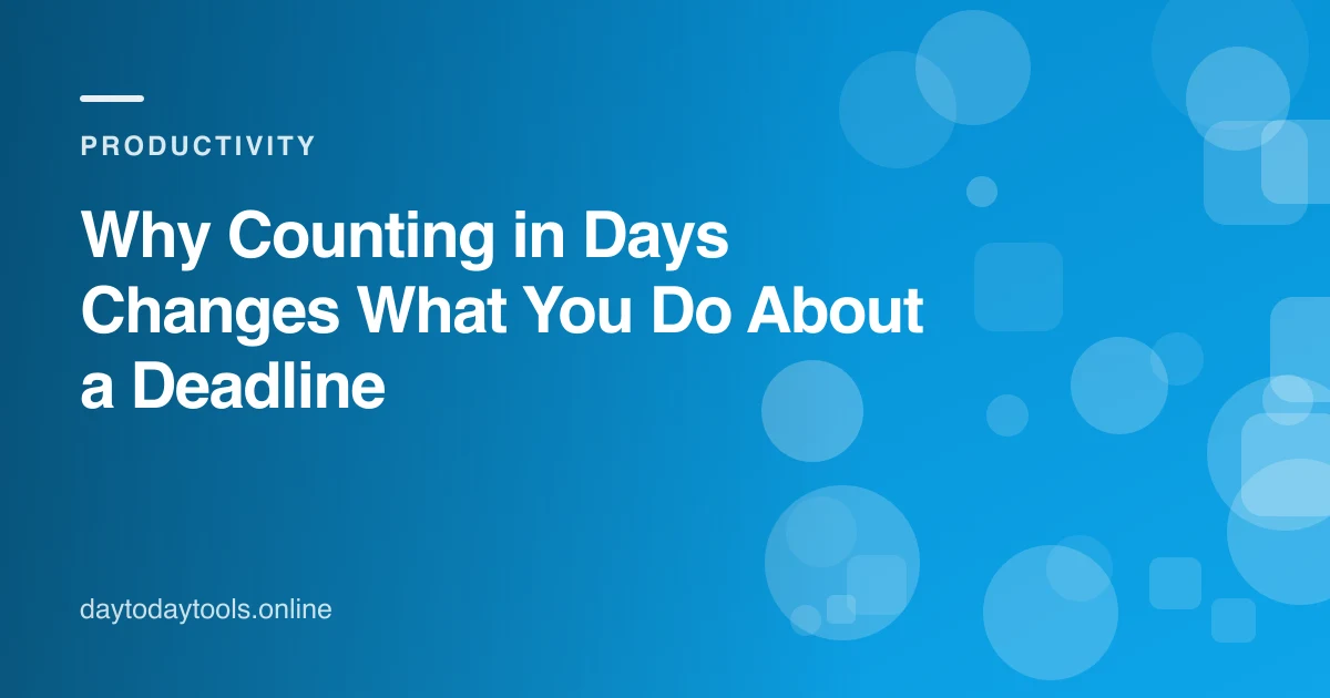 Why Counting in Days Changes What You Do About a Deadline
