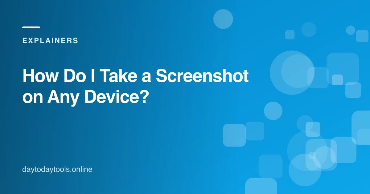 How Do I Take a Screenshot on Any Device?