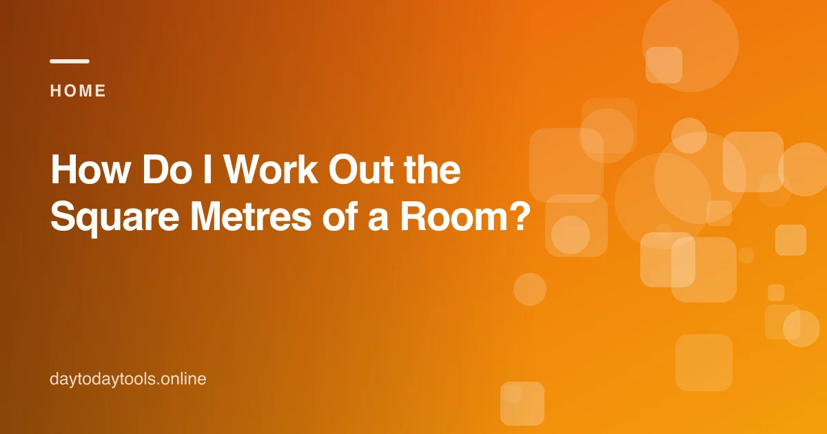How Do I Work Out the Square Metres of a Room?