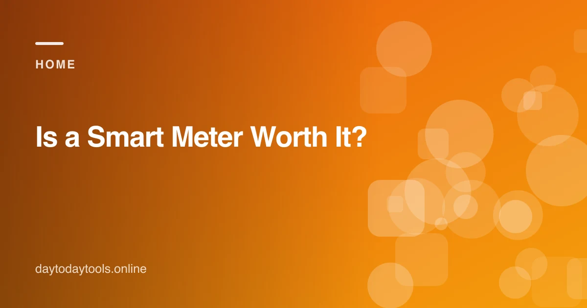 Is a Smart Meter Worth It?