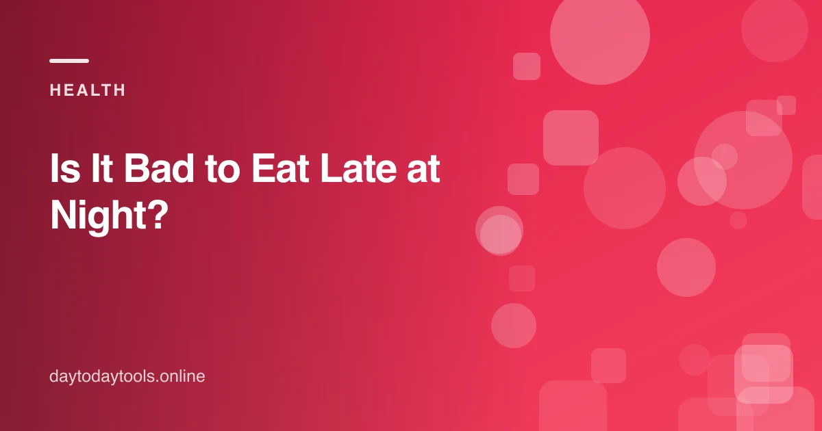 Is It Bad to Eat Late at Night?
