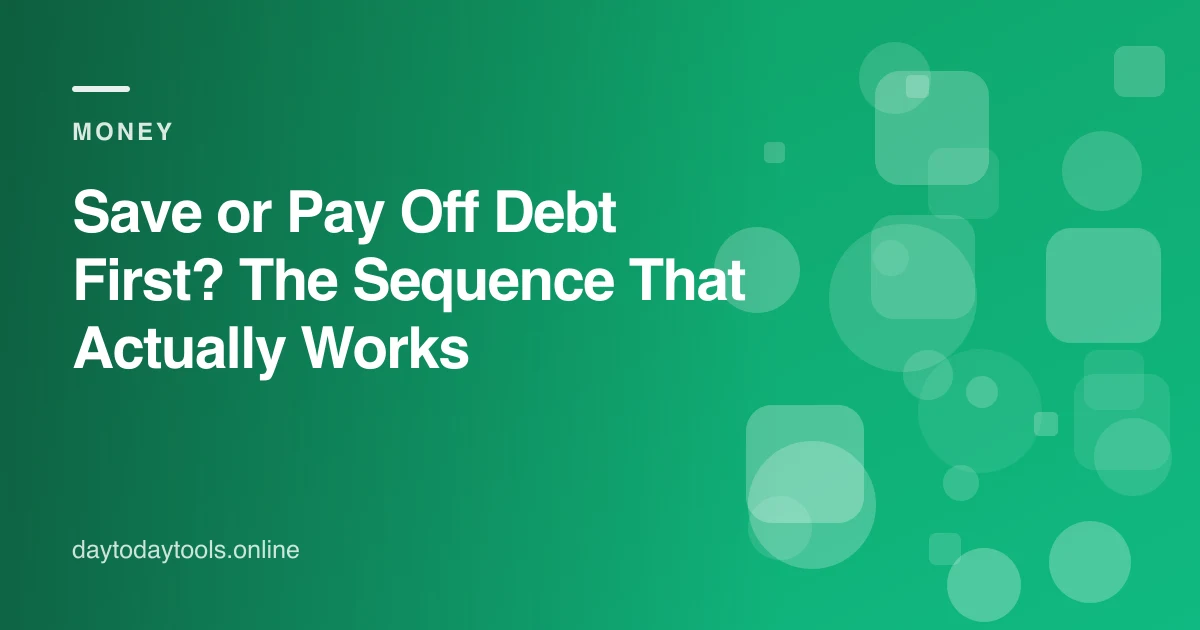 Save or Pay Off Debt First? The Sequence That Actually Works