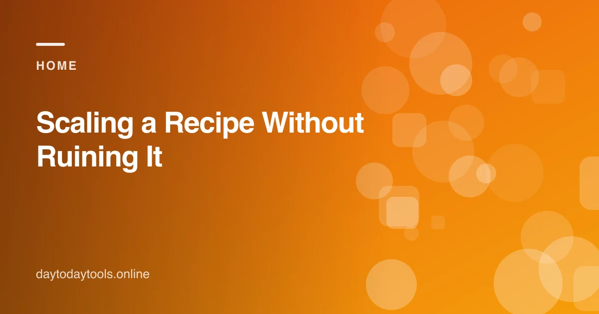 Scaling a Recipe Without Ruining It