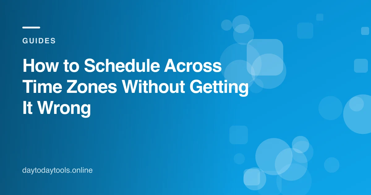How to Schedule Across Time Zones Without Getting It Wrong