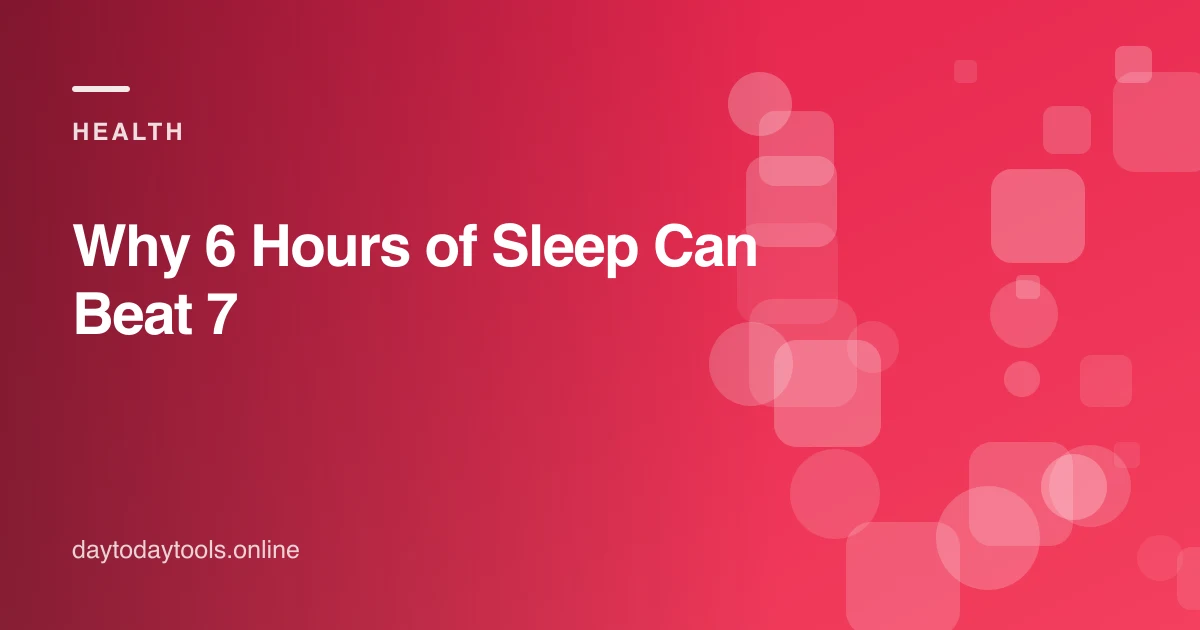 Why 6 Hours of Sleep Can Beat 7