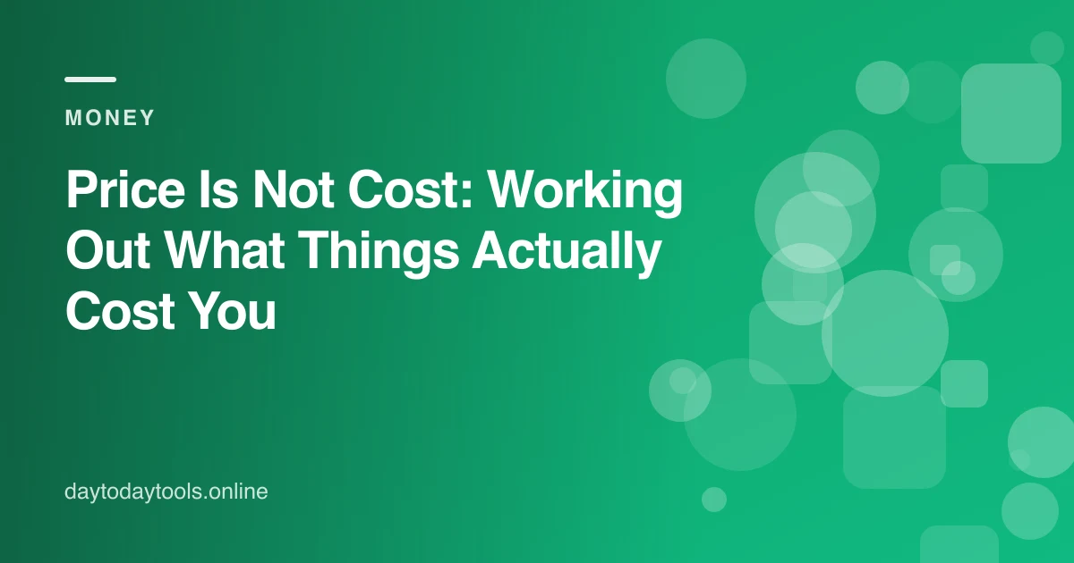 Price Is Not Cost: Working Out What Things Actually Cost You
