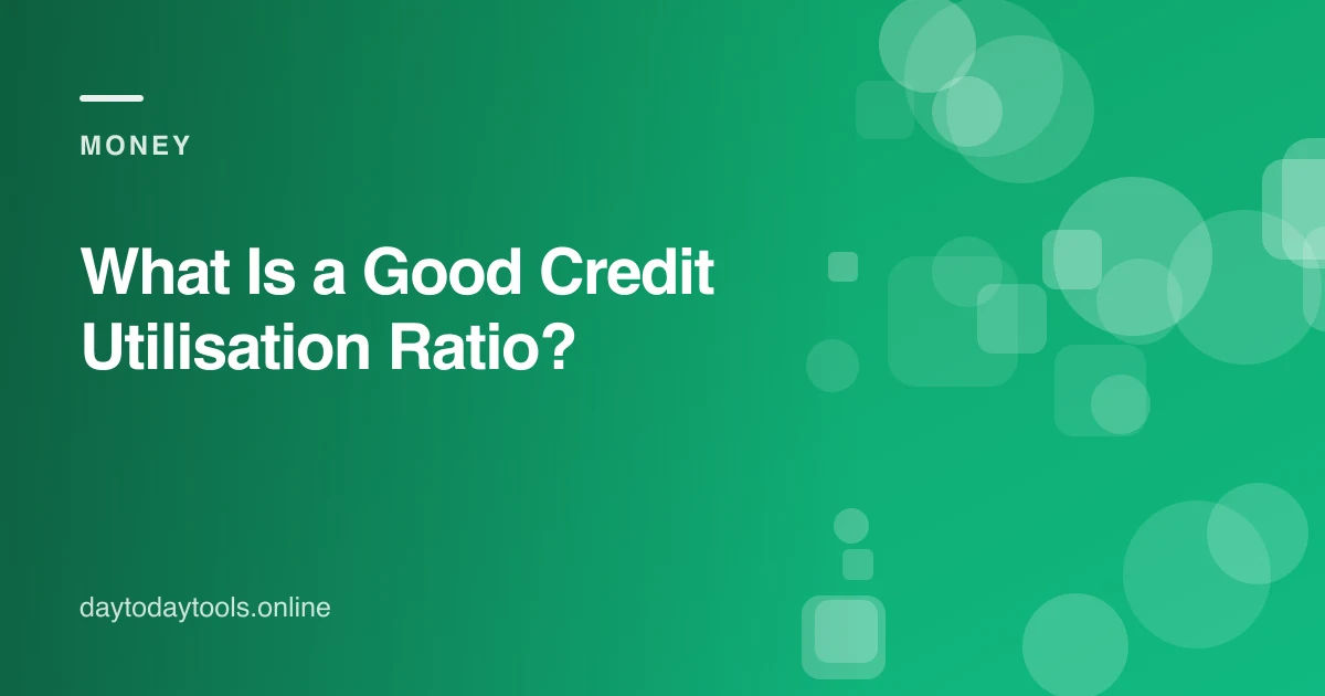 What Is a Good Credit Utilisation Ratio?