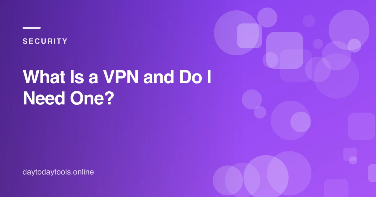 What Is a VPN and Do I Need One?