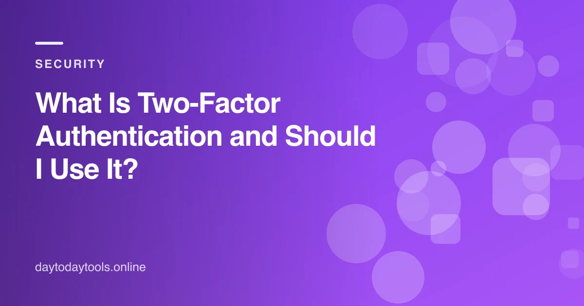 What Is Two-Factor Authentication and Should I Use It?
