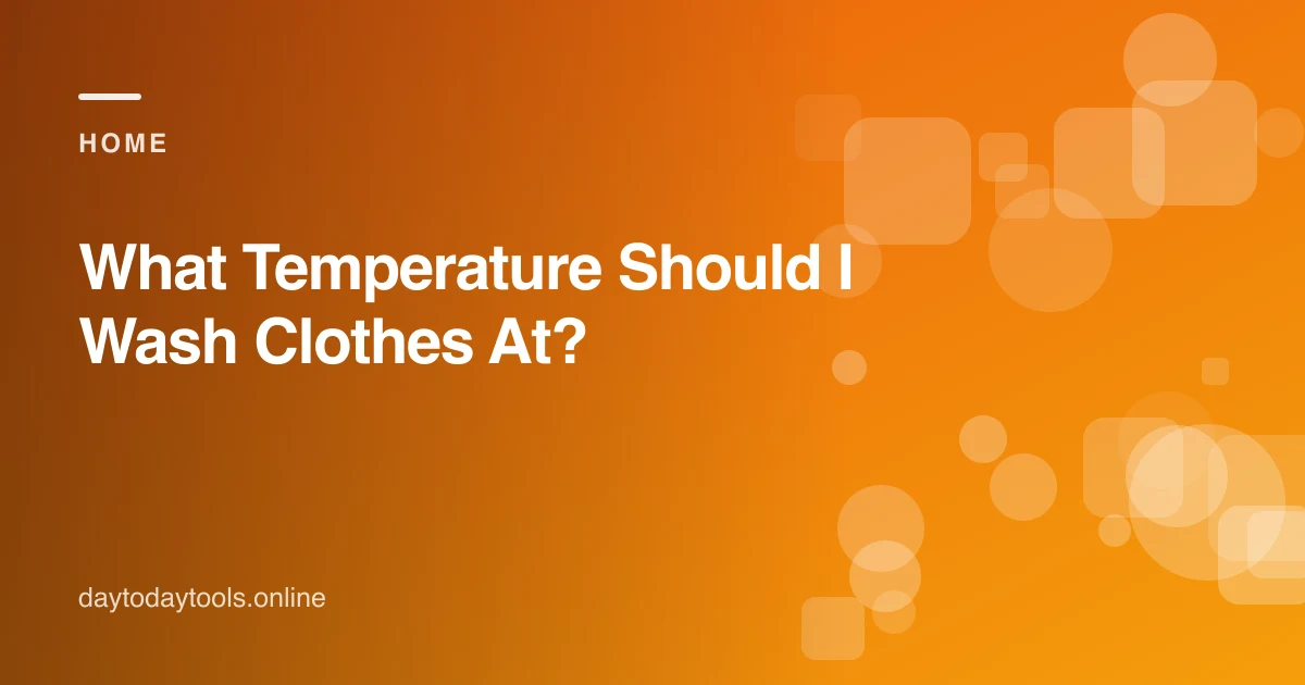 What Temperature Should I Wash Clothes At?