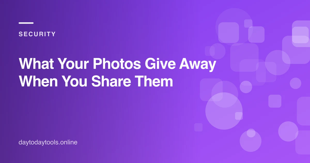 What Your Photos Give Away When You Share Them