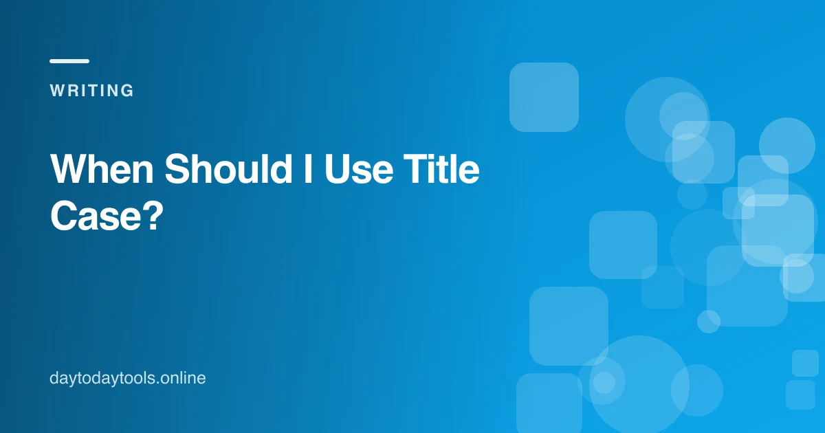 When Should I Use Title Case?