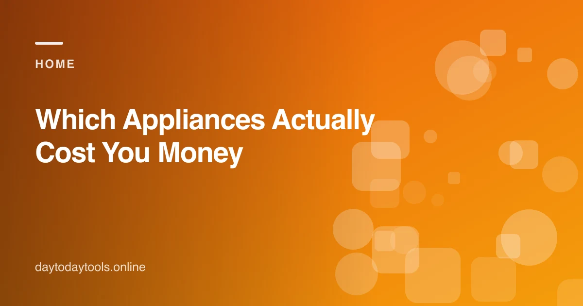 Which Appliances Actually Cost You Money