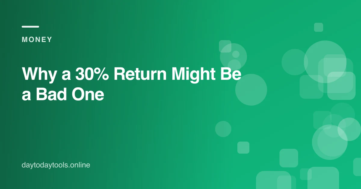 Why a 30% Return Might Be a Bad One