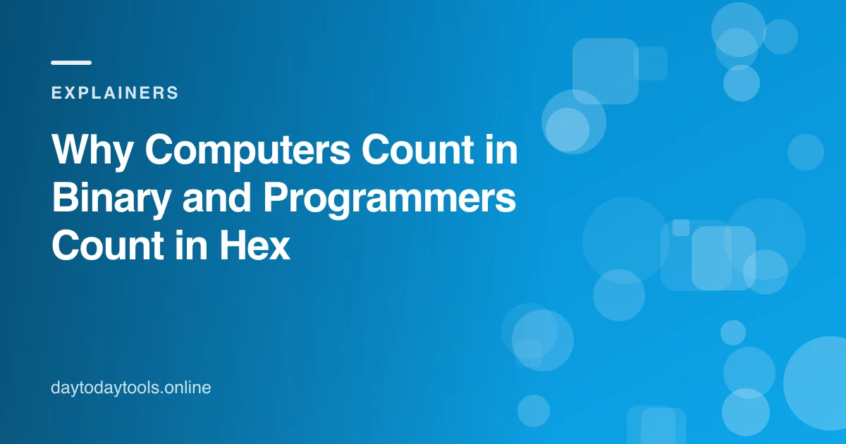 Why Computers Count in Binary and Programmers Count in Hex